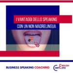 I VANTAGGI della SPEAKING con un NON MADRELINGUA. Spesso si pensa che per imparare a parlare inglese sia necessario un madrelingua.