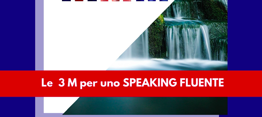 Le 3M per uno speaking fluente. Metodo, Materiali, Mindset. Queste sono le 3 M che liberano la strada alla fluency.