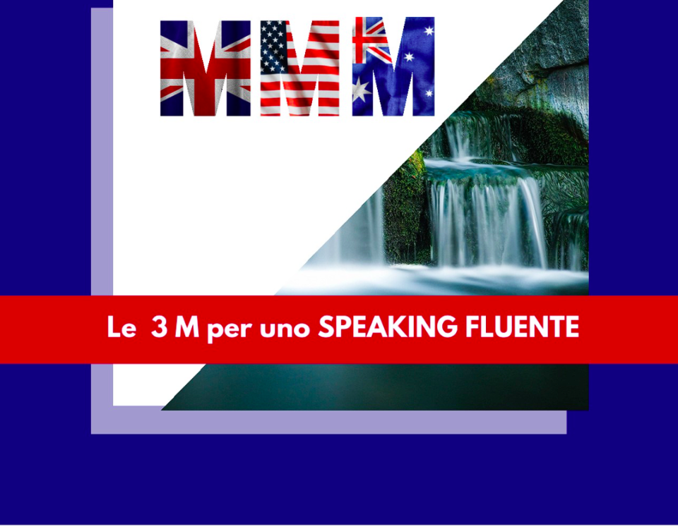 Le 3M per uno speaking fluente. Metodo, Materiali, Mindset. Queste sono le 3 M che liberano la strada alla fluency.